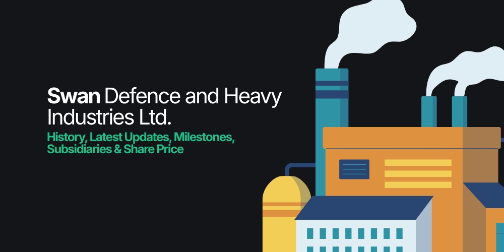 Swan Defence and Heavy Industries Ltd. - History, Latest Updates, Milestones, Subsidiaries & Share Price